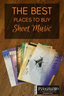 Where to Buy Sheet Music Near Me: A Guide to the World of Notated Music